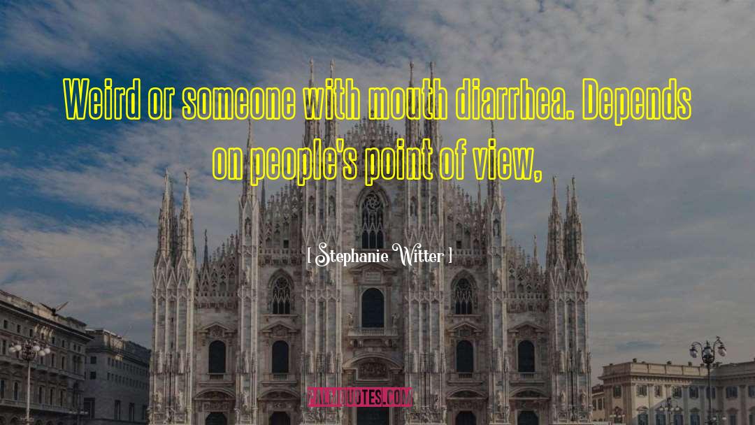 Stephanie Witter Quotes: Weird or someone with mouth