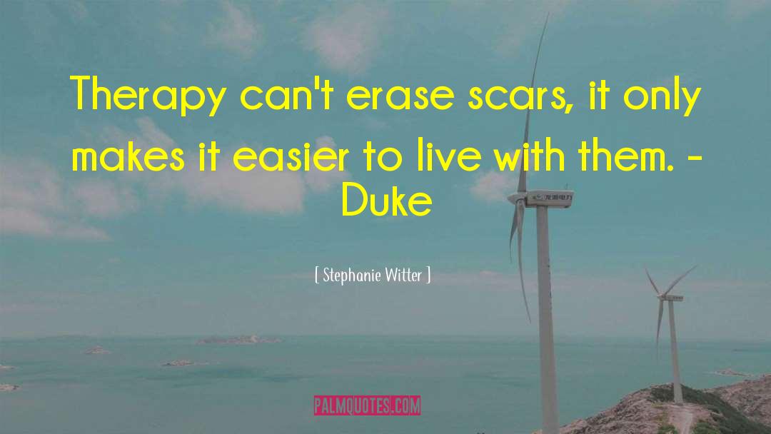 Stephanie Witter Quotes: Therapy can't erase scars, it