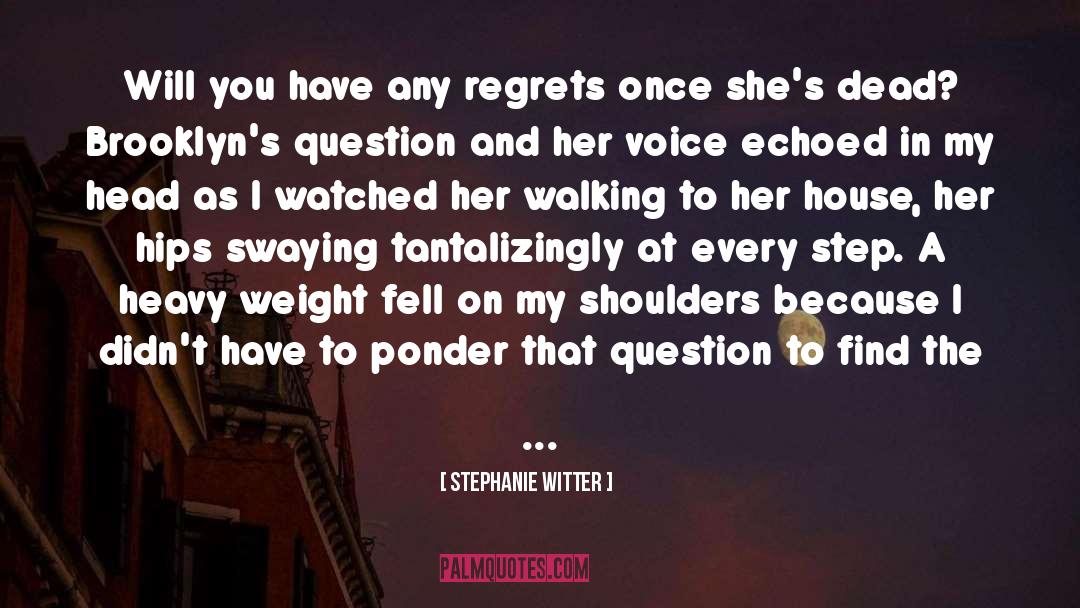 Stephanie Witter Quotes: Will you have any regrets