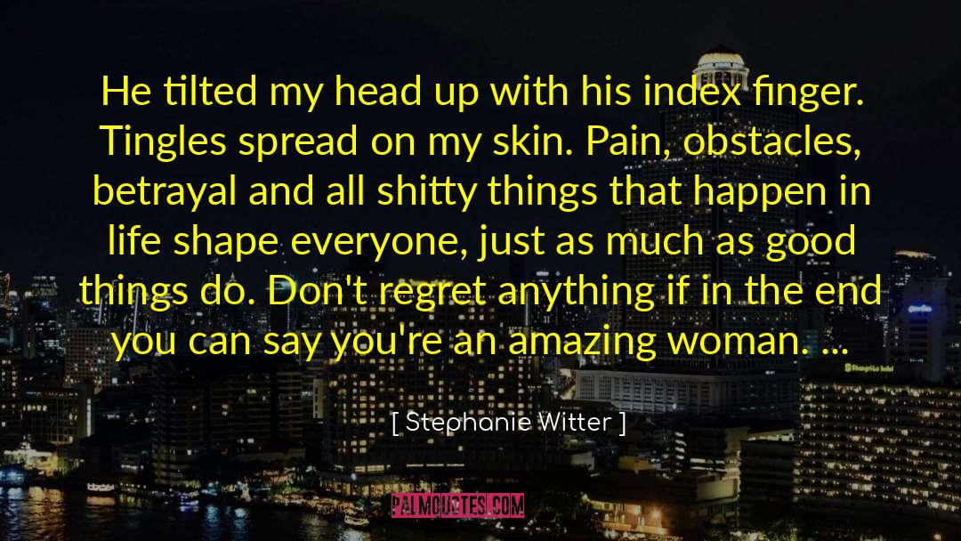 Stephanie Witter Quotes: He tilted my head up