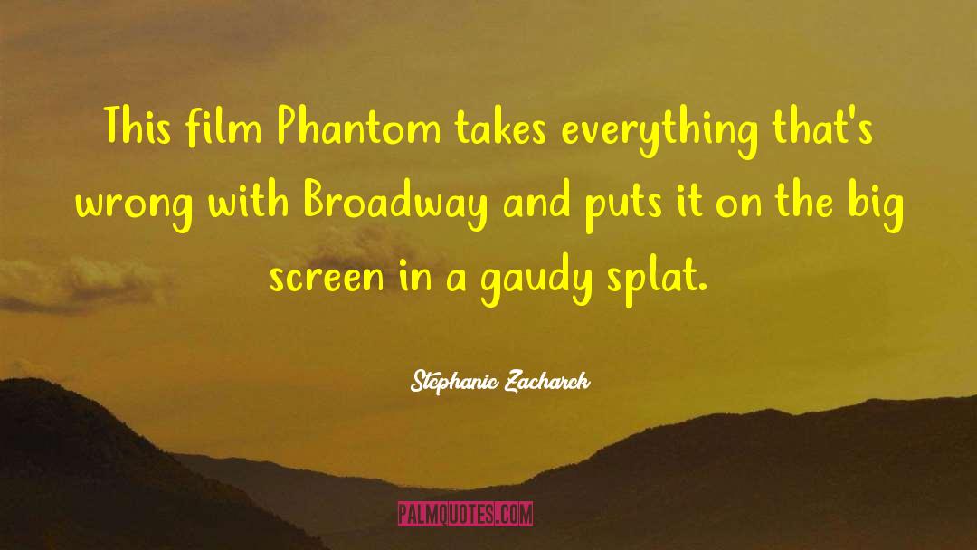 Stephanie Zacharek Quotes: This film Phantom takes everything