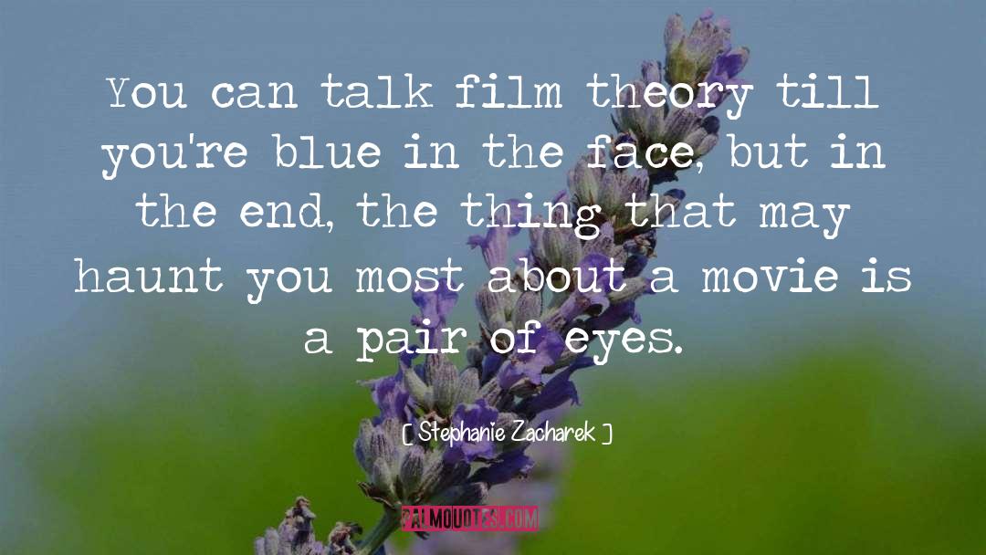 Stephanie Zacharek Quotes: You can talk film theory