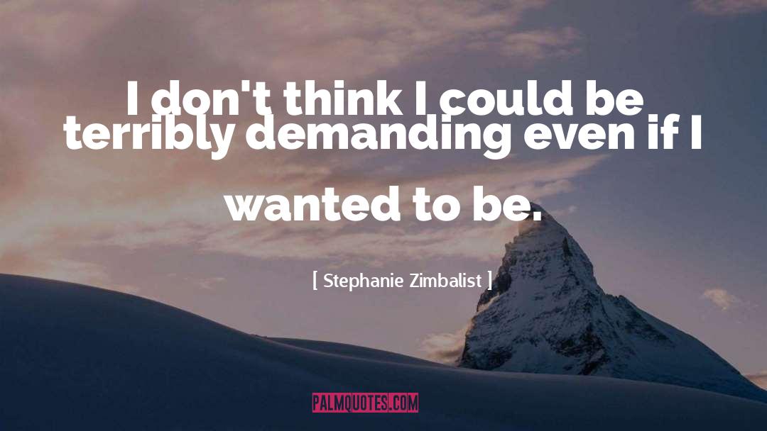 Stephanie Zimbalist Quotes: I don't think I could