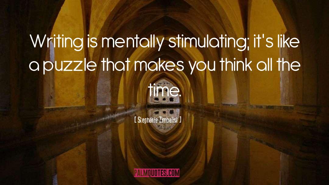 Stephanie Zimbalist Quotes: Writing is mentally stimulating; it's