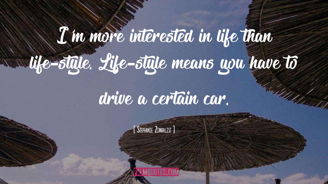 Stephanie Zimbalist Quotes: I'm more interested in life