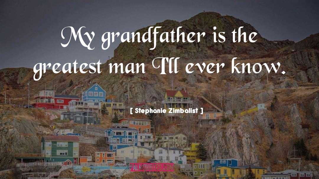 Stephanie Zimbalist Quotes: My grandfather is the greatest