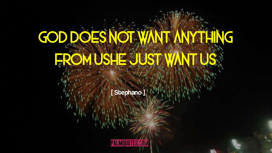 Stephano Quotes: God does not want anything