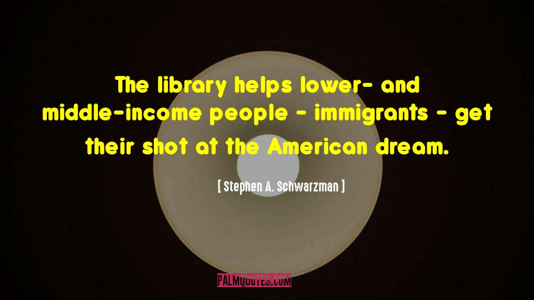 Stephen A. Schwarzman Quotes: The library helps lower- and