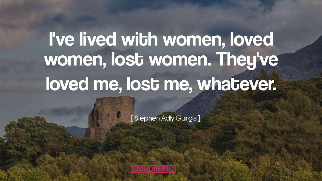 Stephen Adly Guirgis Quotes: I've lived with women, loved