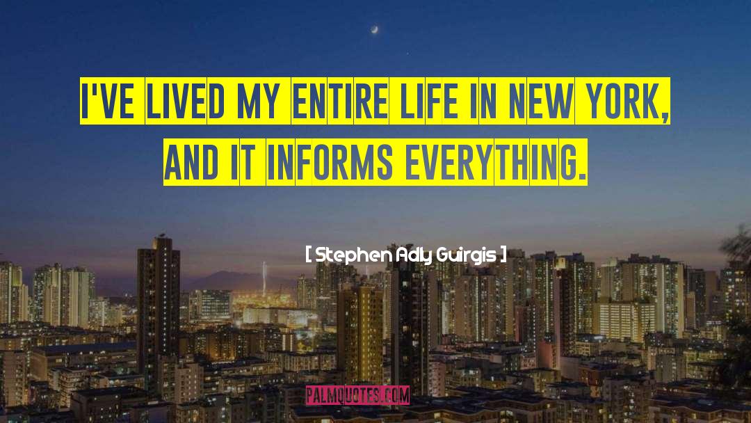 Stephen Adly Guirgis Quotes: I've lived my entire life