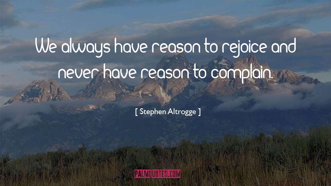 Stephen Altrogge Quotes: We always have reason to