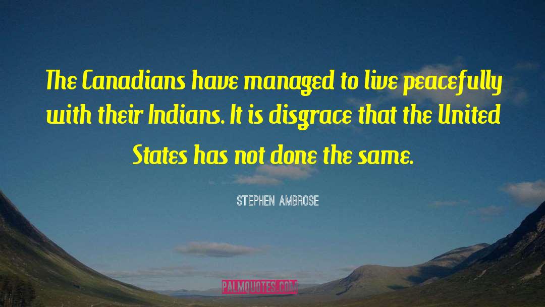 Stephen Ambrose Quotes: The Canadians have managed to