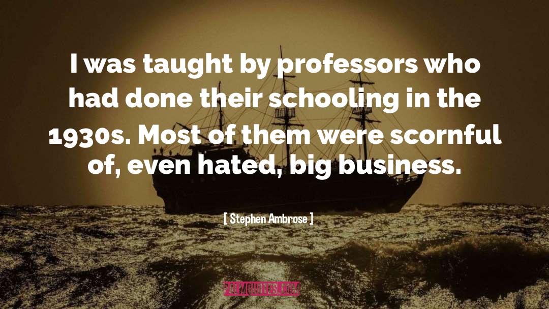 Stephen Ambrose Quotes: I was taught by professors