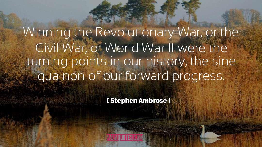 Stephen Ambrose Quotes: Winning the Revolutionary War, or