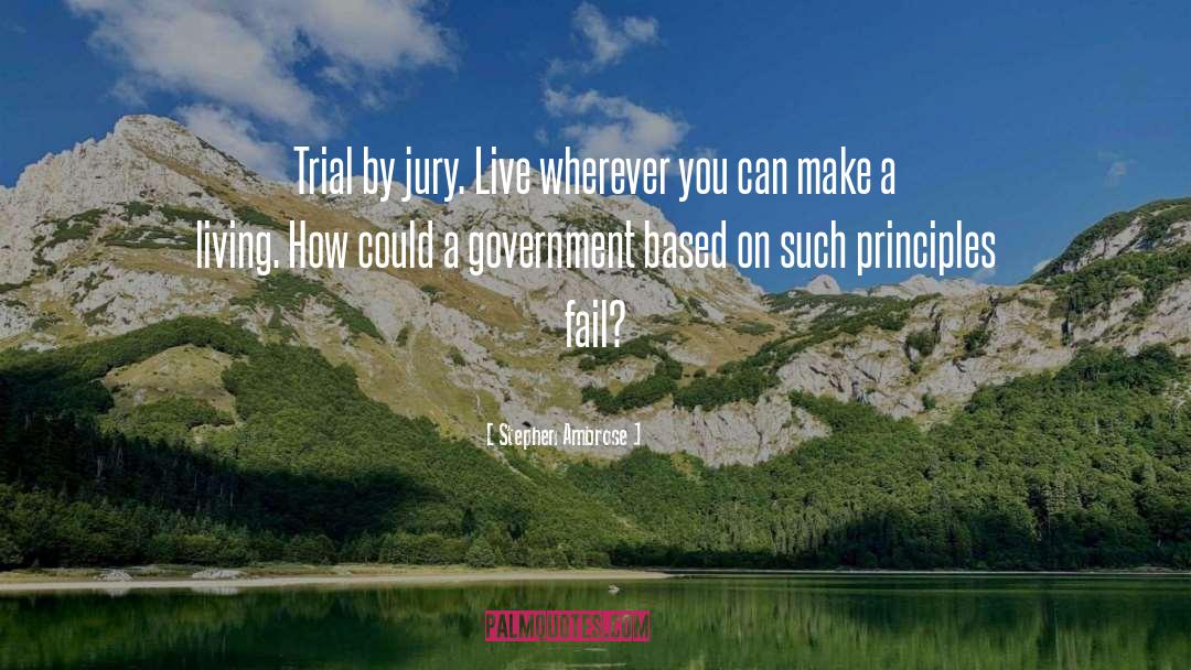 Stephen Ambrose Quotes: Trial by jury. Live wherever