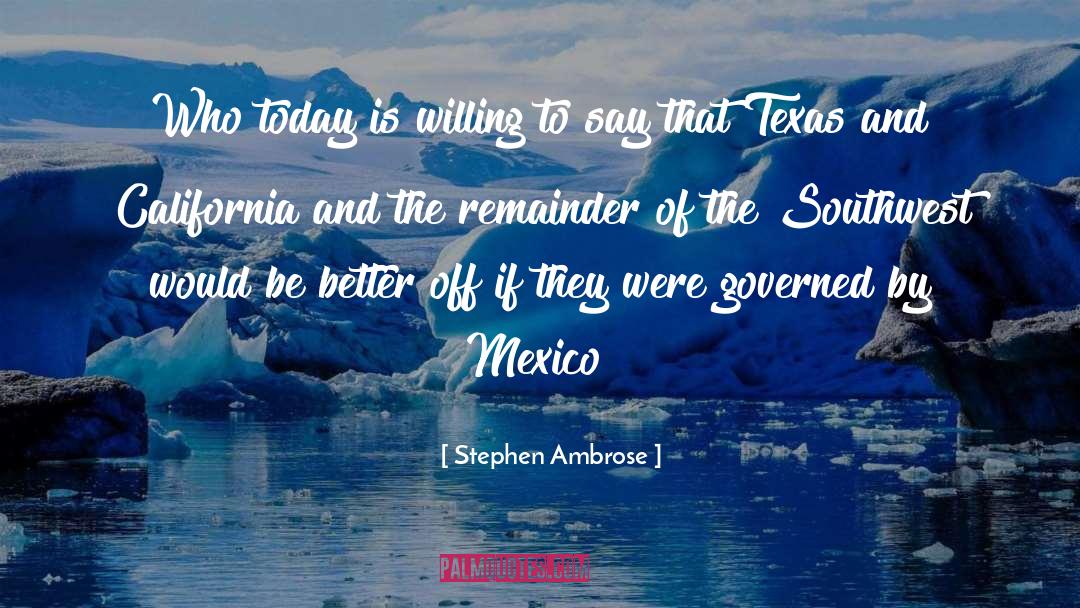 Stephen Ambrose Quotes: Who today is willing to