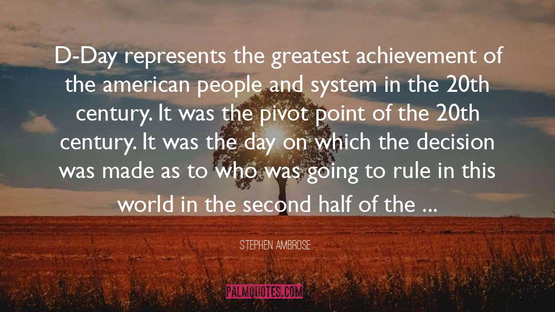 Stephen Ambrose Quotes: D-Day represents the greatest achievement