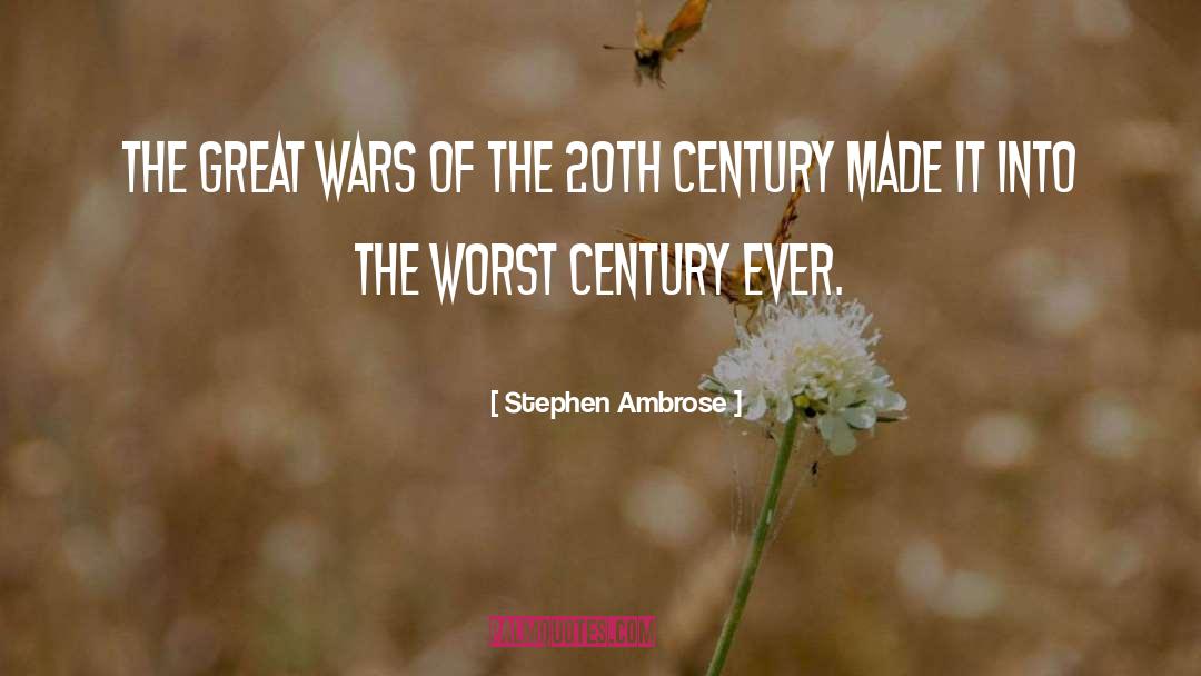 Stephen Ambrose Quotes: The great wars of the