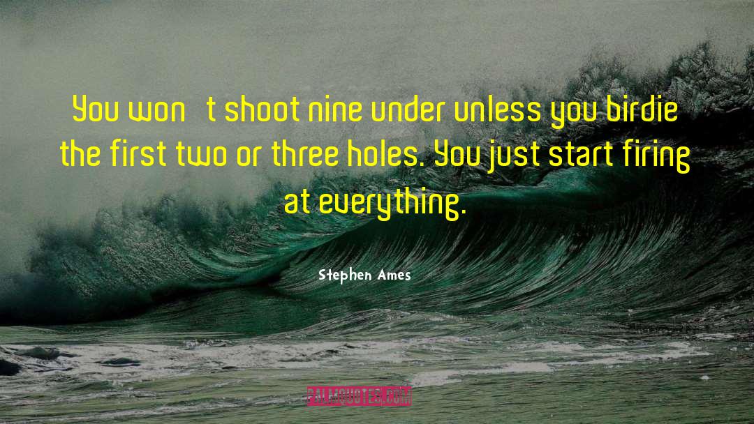 Stephen Ames Quotes: You won't shoot nine under