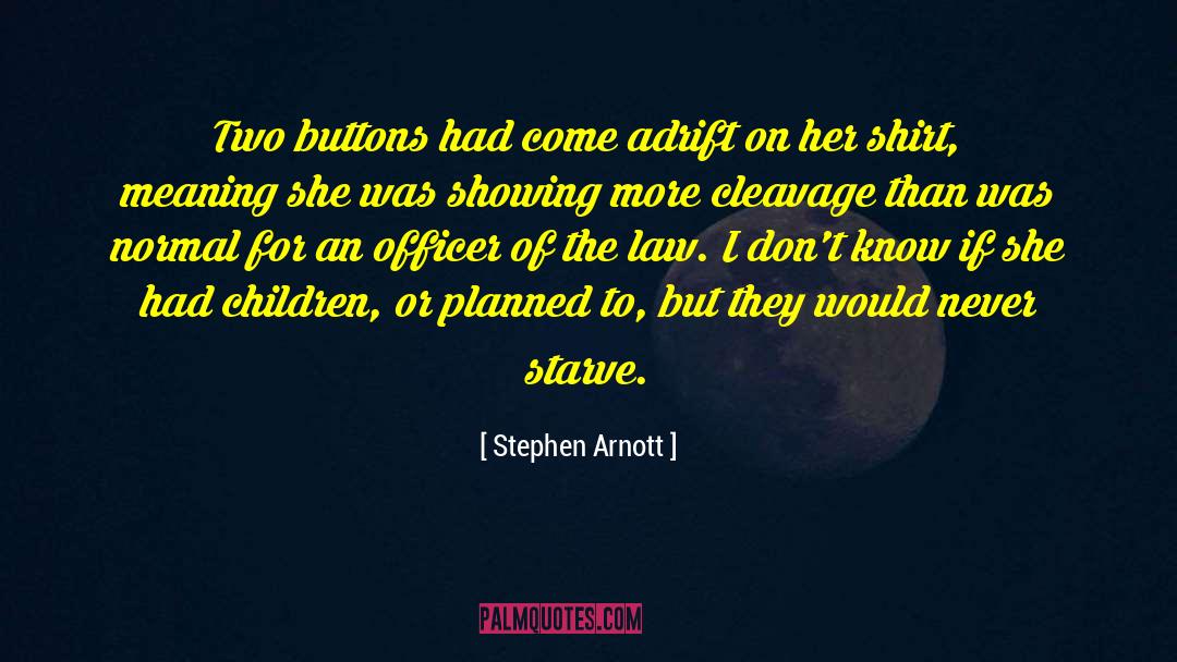 Stephen Arnott Quotes: Two buttons had come adrift