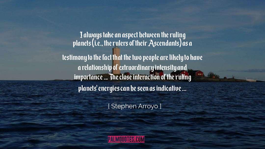 Stephen Arroyo Quotes: I always take an aspect