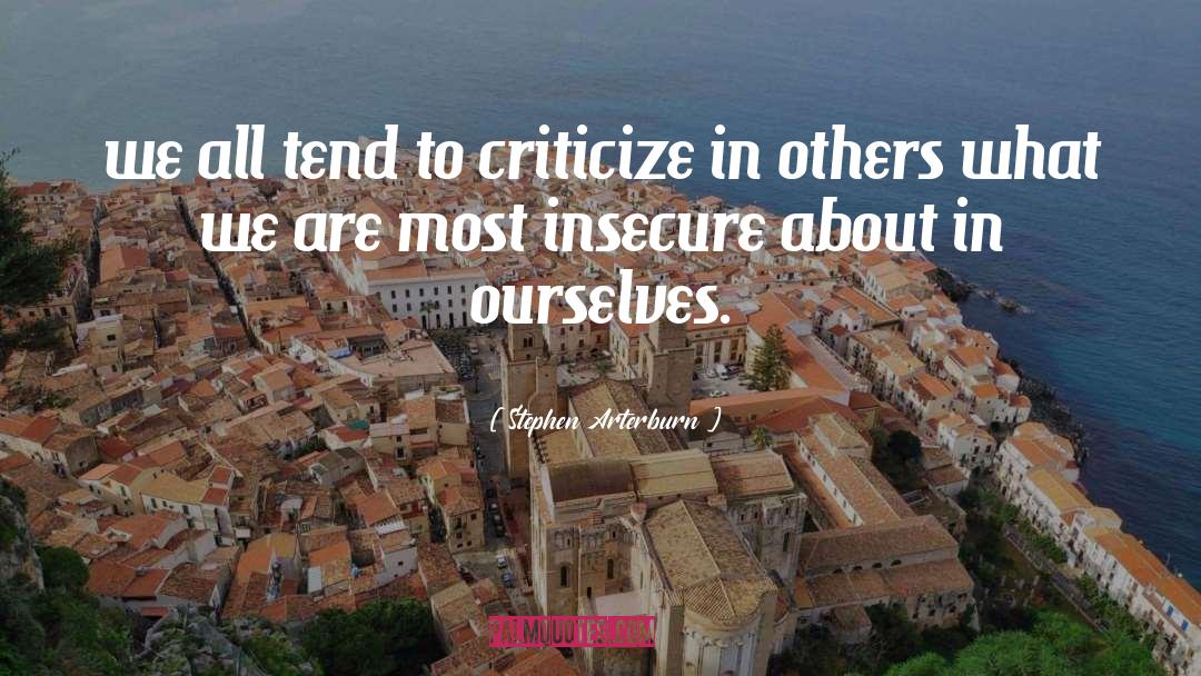 Stephen Arterburn Quotes: we all tend to criticize