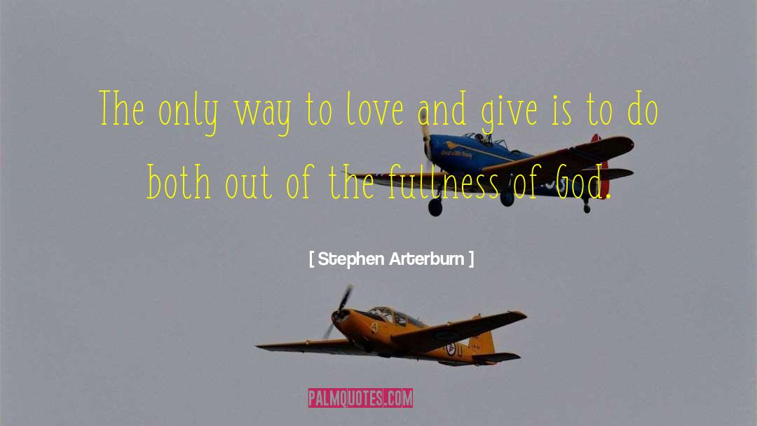 Stephen Arterburn Quotes: The only way to love