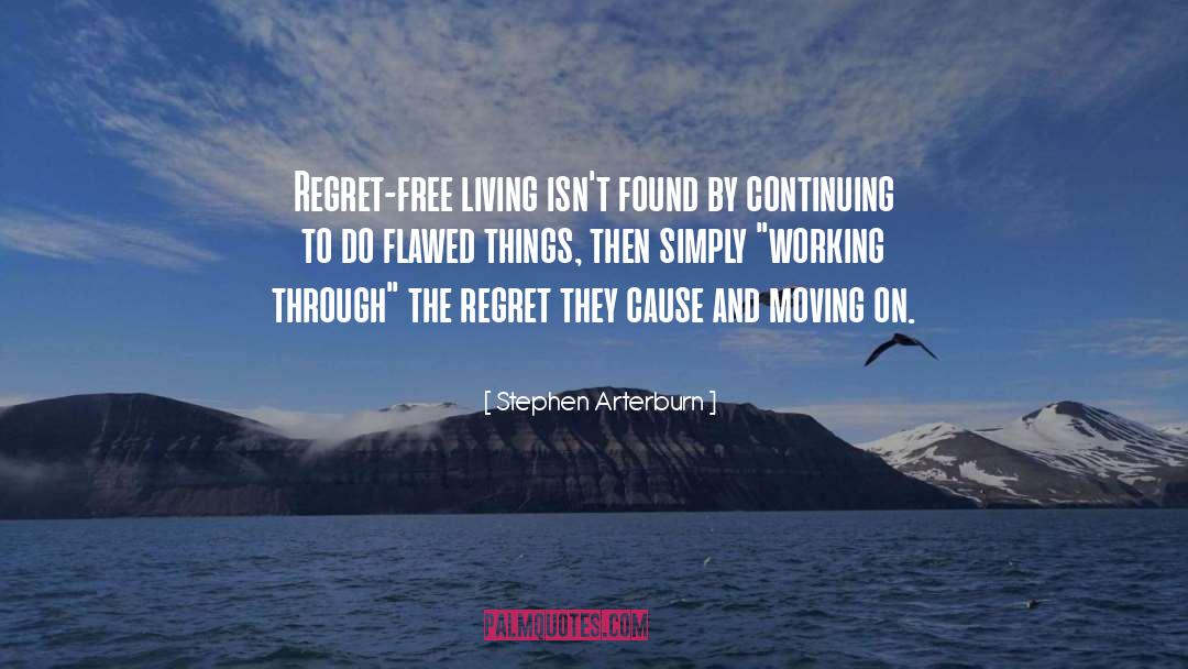 Stephen Arterburn Quotes: Regret-free living isn't found by