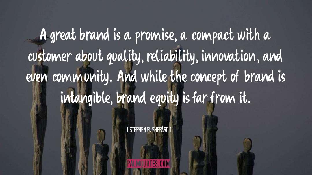 Stephen B. Shepard Quotes: A great brand is a