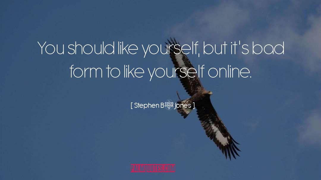 Stephen B5 Jones Quotes: You should like yourself, but