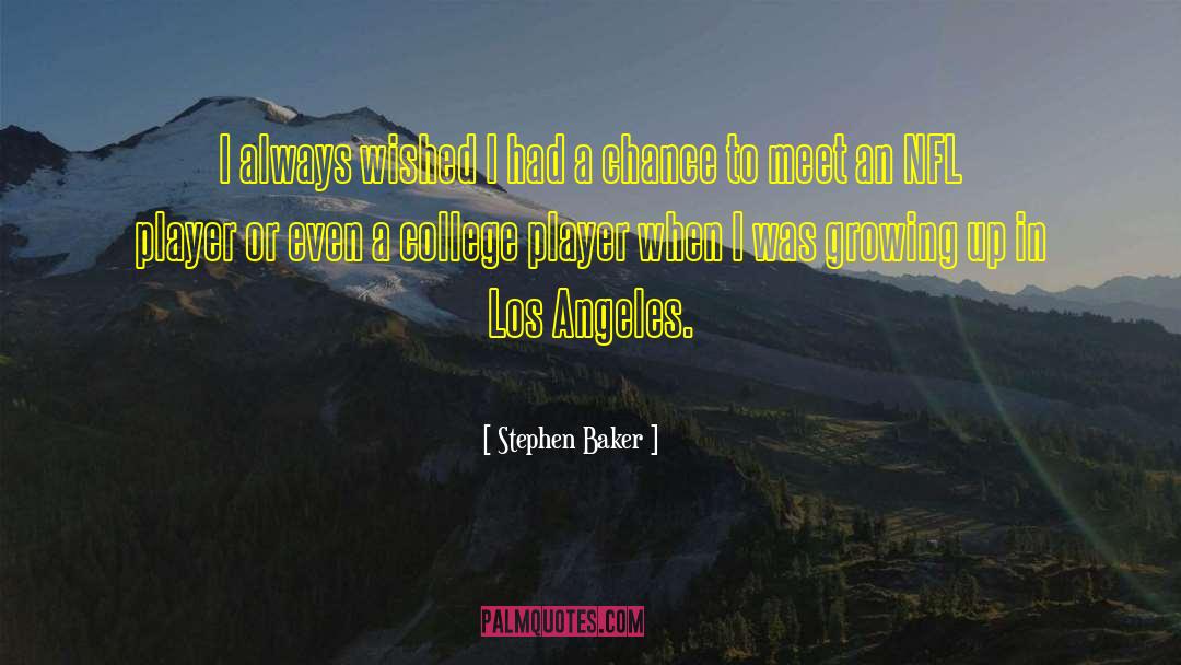 Stephen Baker Quotes: I always wished I had