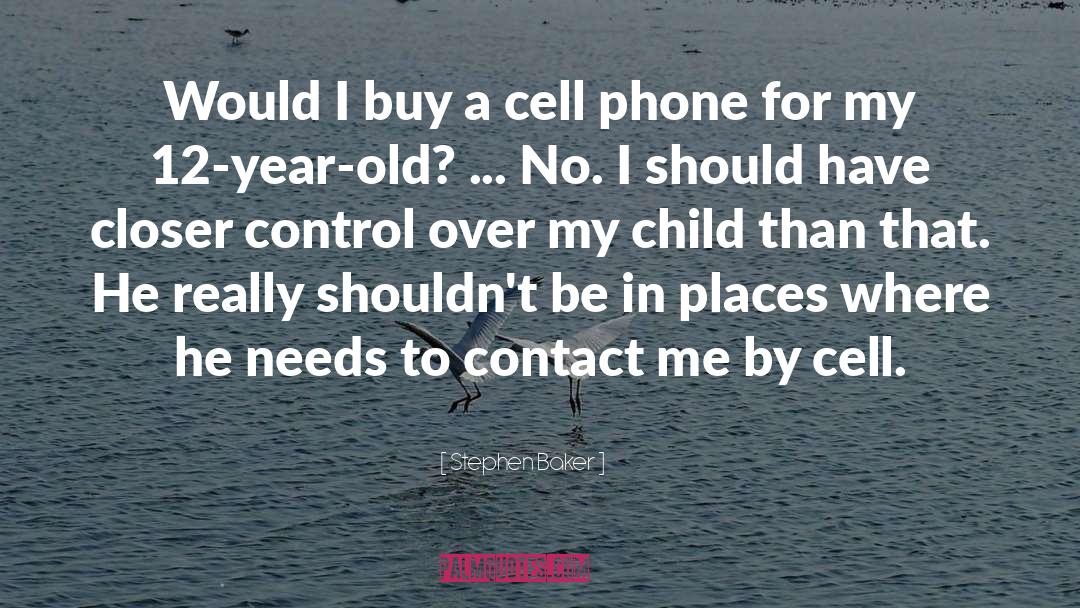 Stephen Baker Quotes: Would I buy a cell