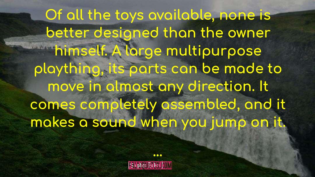 Stephen Baker Quotes: Of all the toys available,