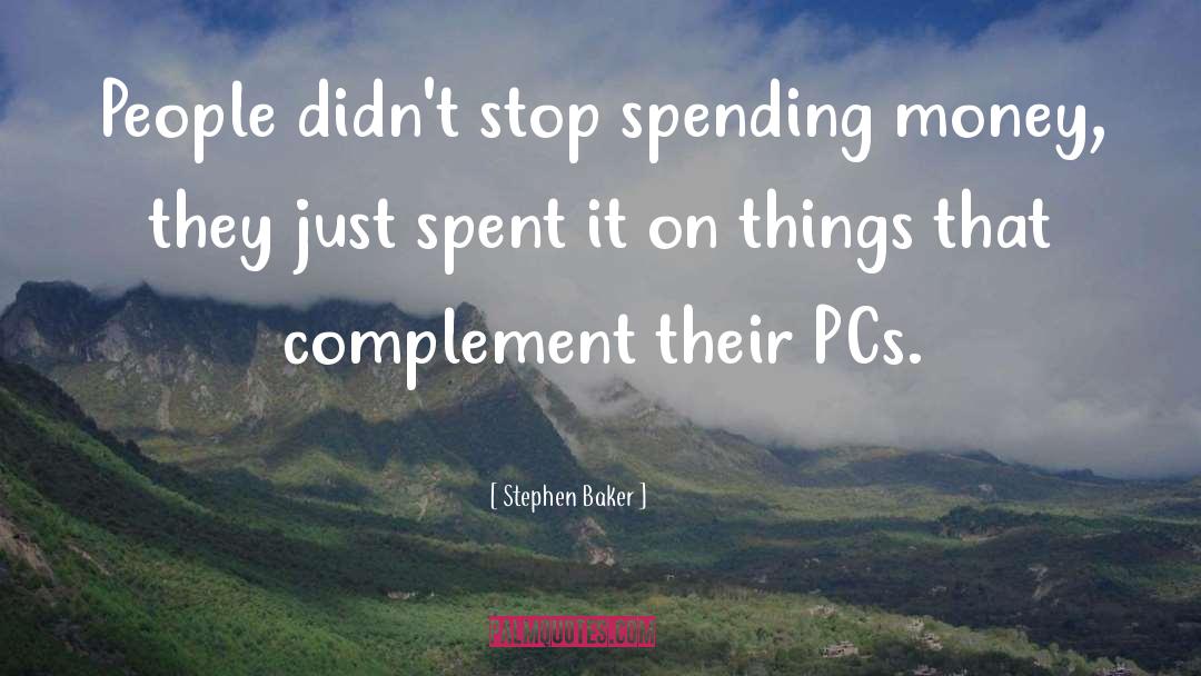 Stephen Baker Quotes: People didn't stop spending money,