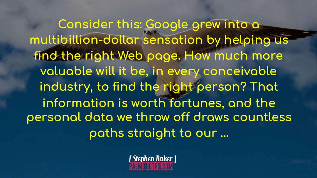 Stephen Baker Quotes: Consider this: Google grew into