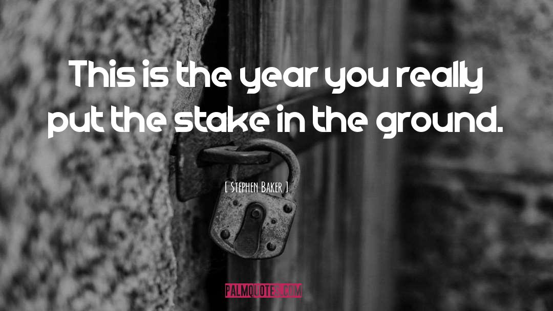 Stephen Baker Quotes: This is the year you