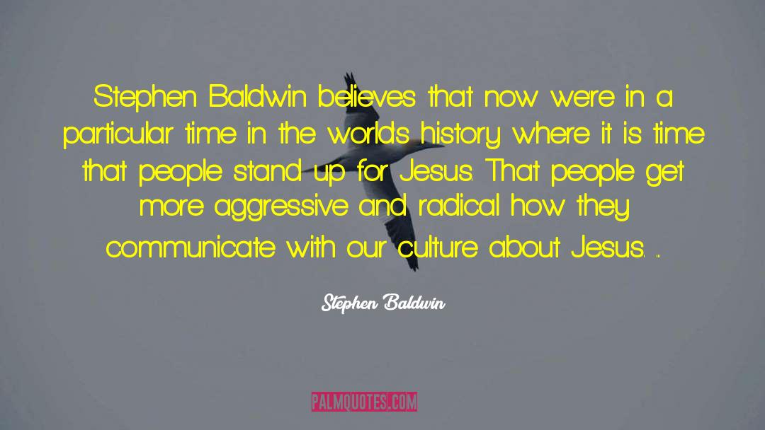 Stephen Baldwin Quotes: Stephen Baldwin believes that now