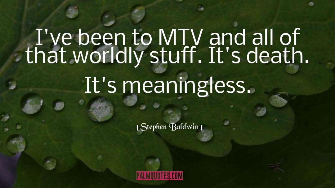 Stephen Baldwin Quotes: I've been to MTV and