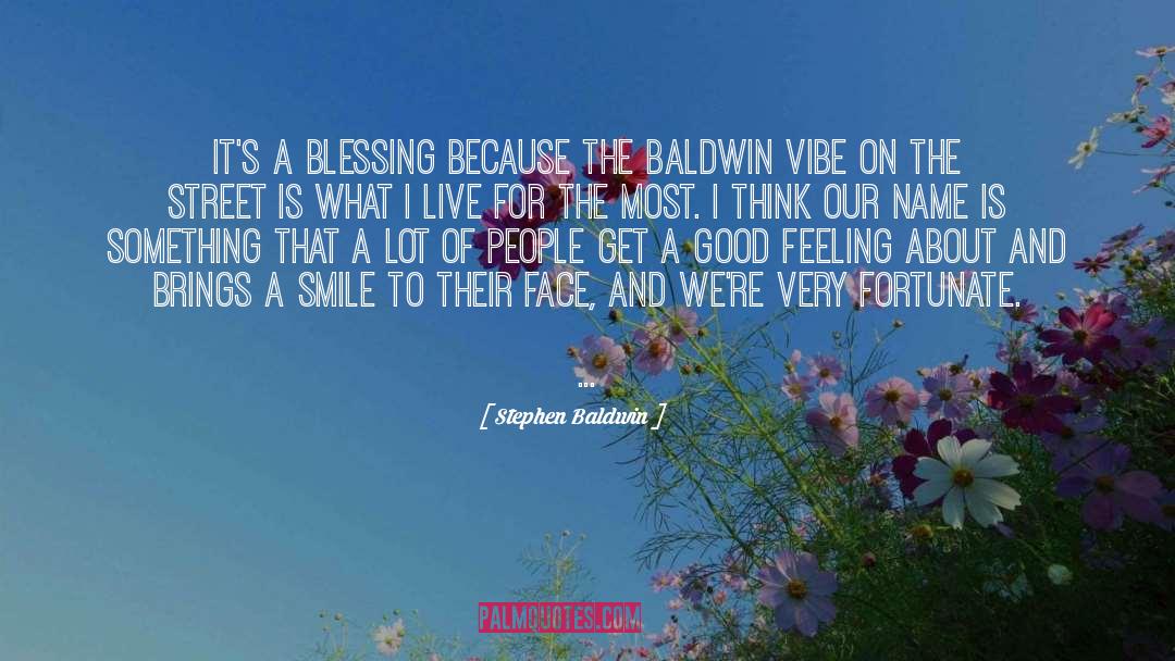 Stephen Baldwin Quotes: It's a blessing because the