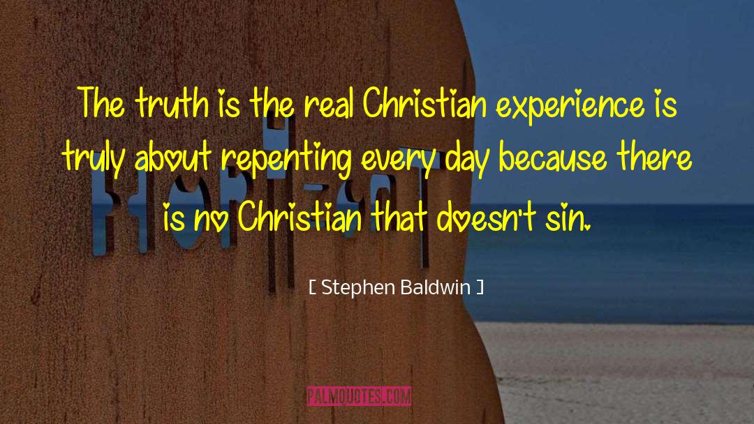 Stephen Baldwin Quotes: The truth is the real