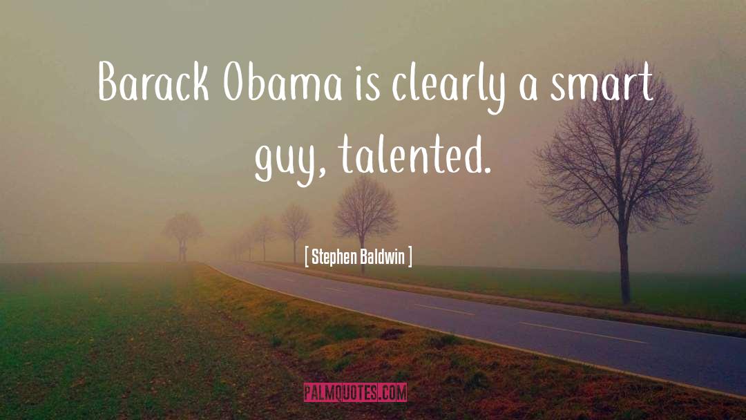 Stephen Baldwin Quotes: Barack Obama is clearly a