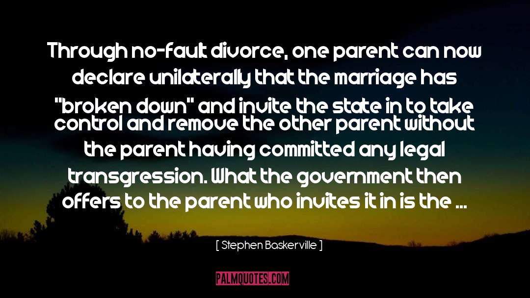 Stephen Baskerville Quotes: Through no-fault divorce, one parent
