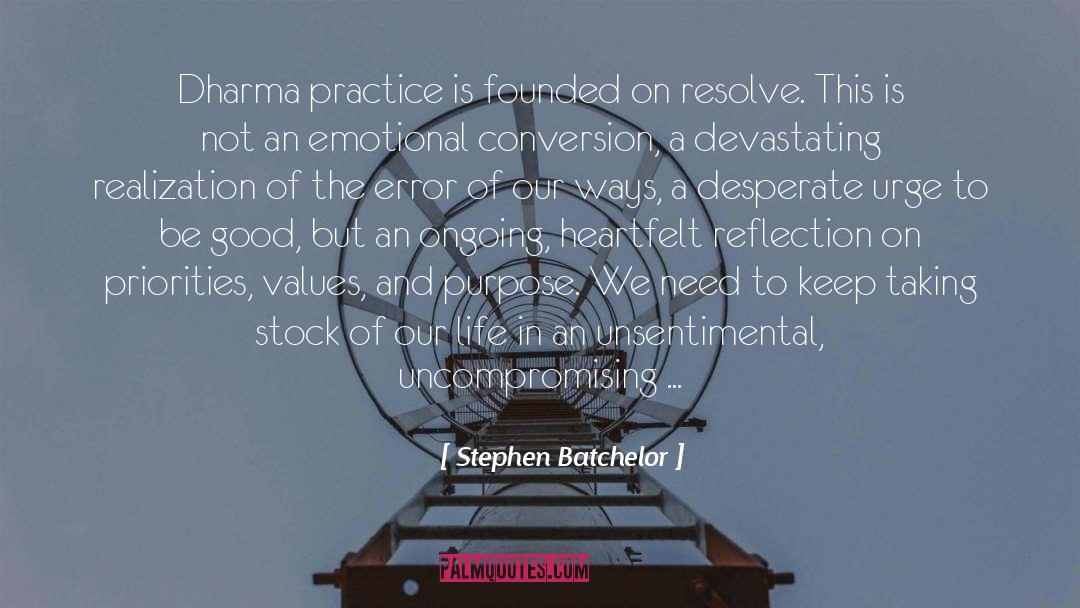 Stephen Batchelor Quotes: Dharma practice is founded on