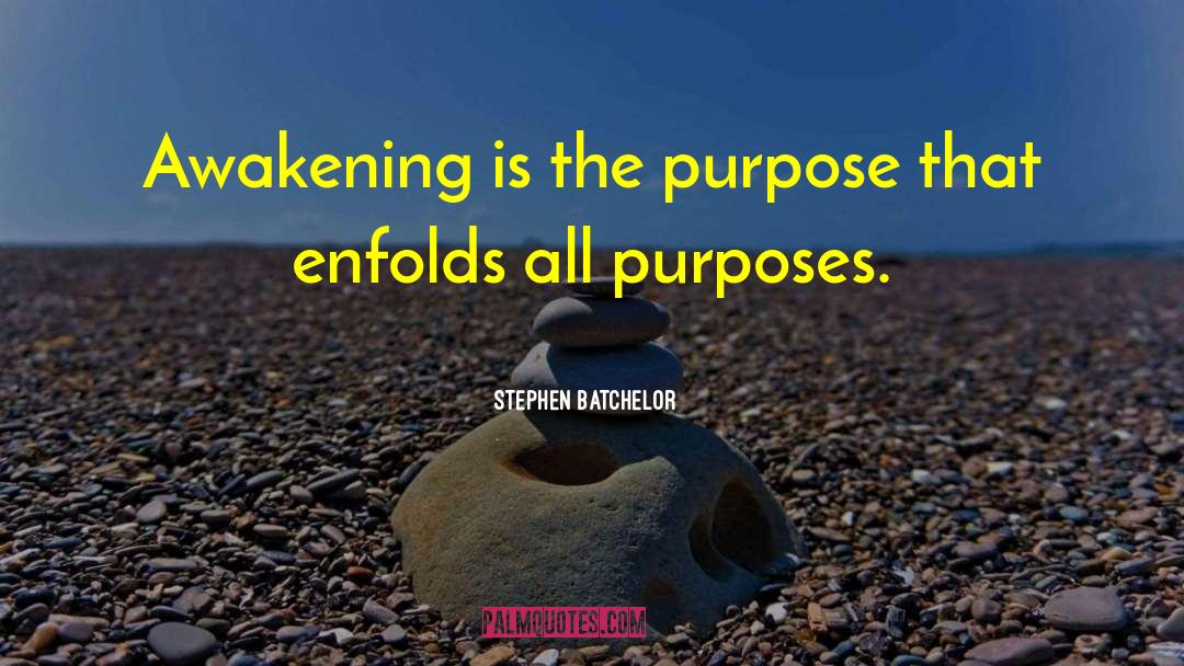 Stephen Batchelor Quotes: Awakening is the purpose that