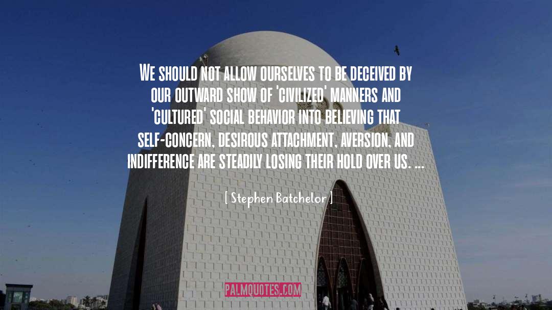 Stephen Batchelor Quotes: We should not allow ourselves