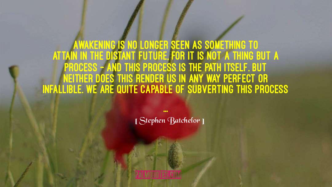 Stephen Batchelor Quotes: Awakening is no longer seen