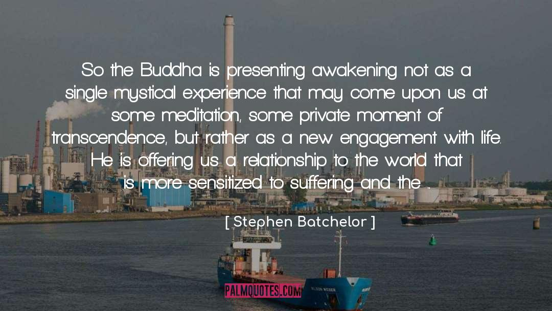 Stephen Batchelor Quotes: So the Buddha is presenting