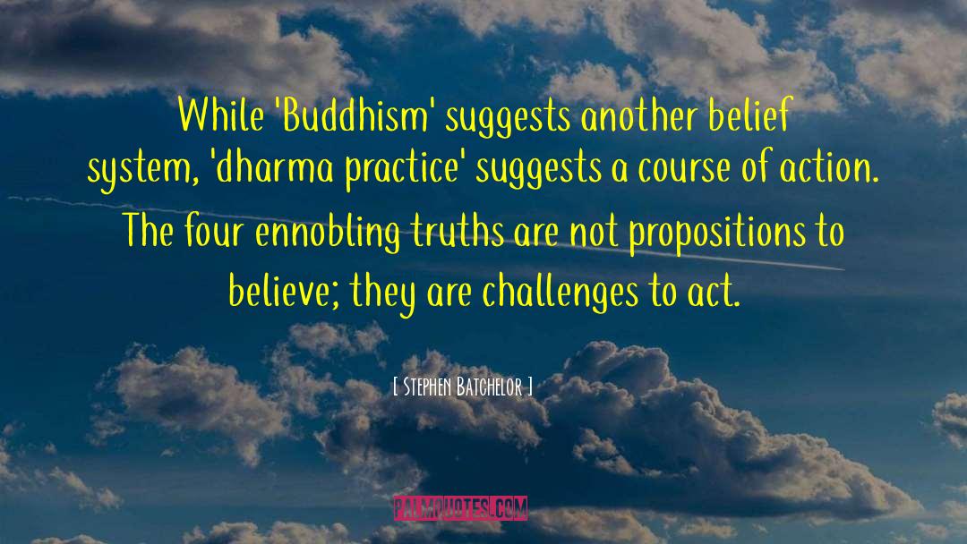 Stephen Batchelor Quotes: While 'Buddhism' suggests another belief