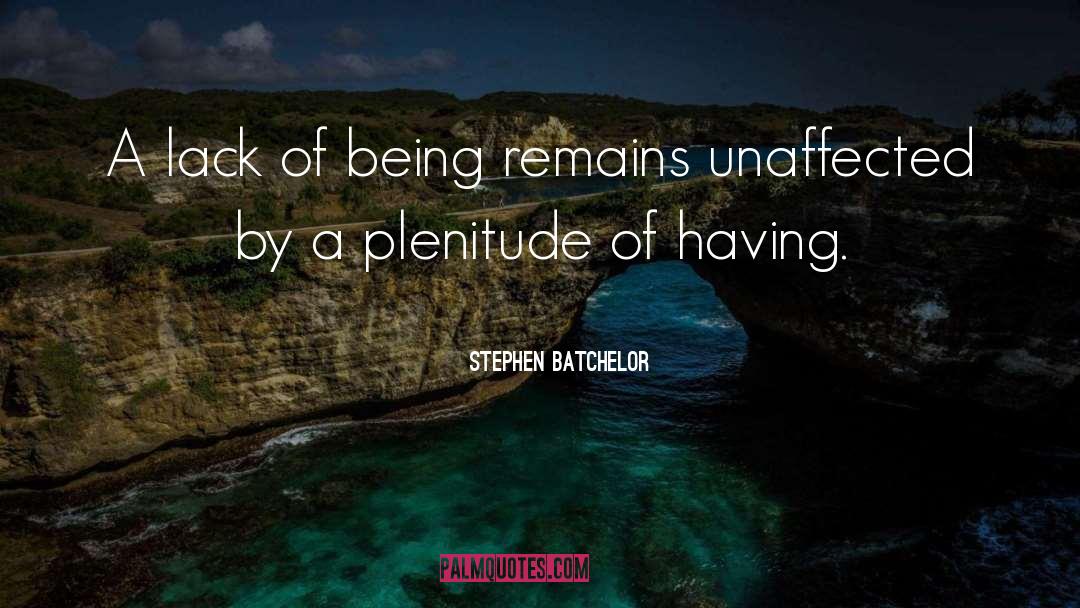 Stephen Batchelor Quotes: A lack of being remains