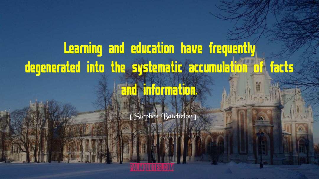 Stephen Batchelor Quotes: Learning and education have frequently